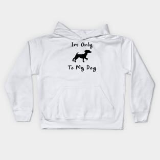 Im Only Talking To My Dog Today,Funny Dog Gift,funny dog lovers Kids Hoodie